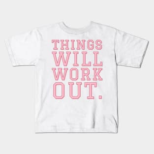 Things Will Work Out. Kids T-Shirt